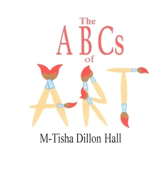 The ABC's of Art by Dillon Hall, M-Tisha
