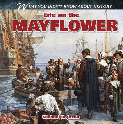 Life on the Mayflower by Rajczak, Michael