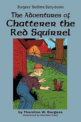 The Adventures of Chatterer the Red Squirrel by Burgess, Thornton W.