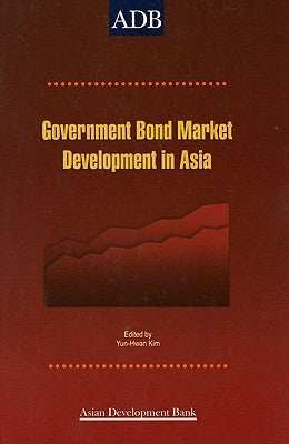 Government Bond Market Development: A Post-Crisis Financial Agenda in Asia by Kim, Yun-Hwan
