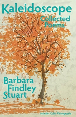 Kaleidoscope: Collected Poems by Stuart, Barbara