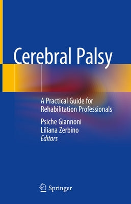 Cerebral Palsy: A Practical Guide for Rehabilitation Professionals by Giannoni, Psiche