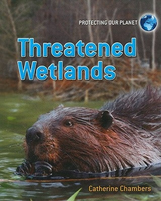 Threatened Wetlands by Chambers, Catherine