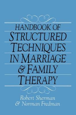 Handbook Of Structured Techniques In Marriage And Family Therapy by Sherman, Robert