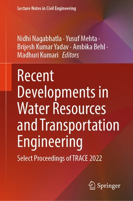 Recent Developments in Water Resources and Transportation Engineering: Select Proceedings of Trace 2022 by Nagabhatla, Nidhi