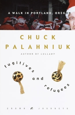 Fugitives and Refugees: A Walk in Portland, Oregon by Palahniuk, Chuck