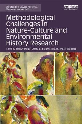 Methodological Challenges in Nature-Culture and Environmental History Research by Thorpe, Jocelyn