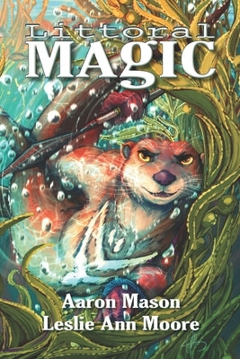Littoral Magic: Book One of All Oceans Aglow by Moore, Leslie Ann