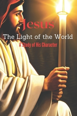 Jesus The Light of the World: A Study of His Character by Gratz, Grace