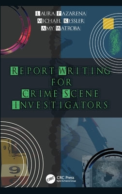 Report Writing for Crime Scene Investigators by Kessler, Michael