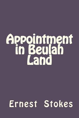 Appointment in Beulah Land by Stokes, Ernest W.