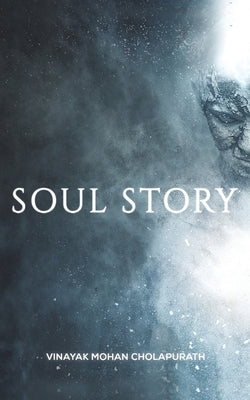 Soul Story by Mohan, Cholapurath Vinayak
