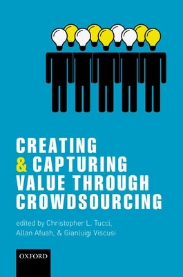 Creating and Capturing Value Through Crowdsourcing by Afuah, Allan