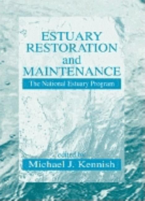 Estuary Restoration and Maintenance: The National Estuary Program by Kennish, Michael J.