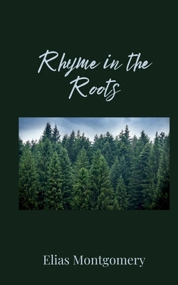 Rhyme in the Roots by Montgomery, Elias