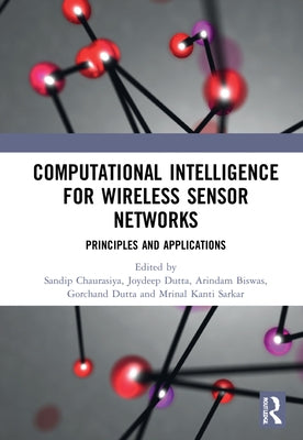 Computational Intelligence for Wireless Sensor Networks: Principles and Applications by Chaurasiya, Sandip Kumar