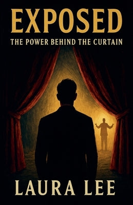 Exposed: The Power Behind the Curtain by Lee, Laura
