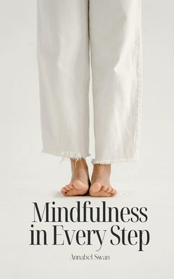 Mindfulness in Every Step by Swan, Annabel