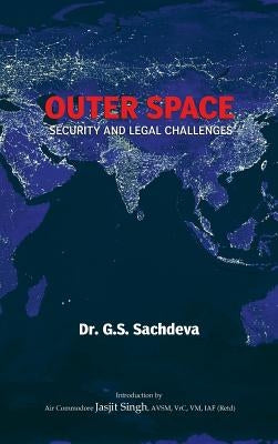 Outer Space: Security and Legal Challenges by Sachdeva, G. S.