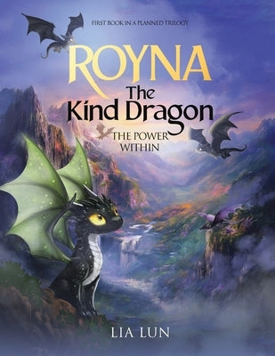 Royna The Kind Dragon: The Power Within by Lun, Lia