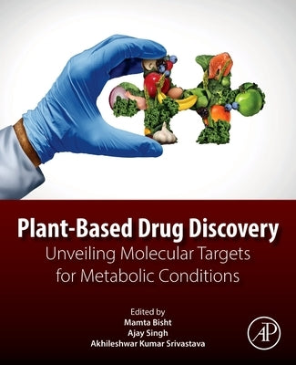 Plant-Based Drug Discovery: Unveiling Molecular Targets for Metabolic Conditions by Bisht, Mamta