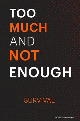 Too Much and Not Enough: Survival by Ganaway, Broughton