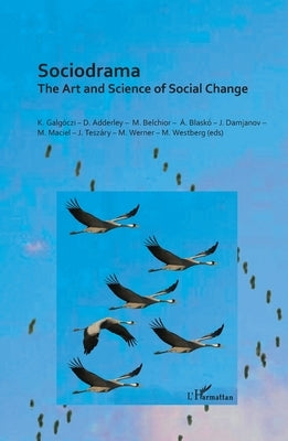 Sociodrama: The Art and Science of Social Change by Juhacsek, Petra