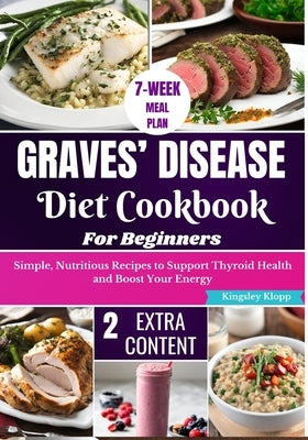 Graves' Disease Diet Cookbook for Beginners: Essential Recipes for Managing Symptoms and Improving Thyroid Health Through Nutritional Balance by Klopp, Kingsley