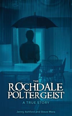 The Rochdale Poltergeist: A True Story by Mera, Steve