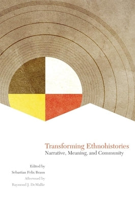 Transforming Ethnohistories: Narrative, Meaning, and Community by Braun, Sebastian F.