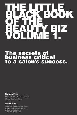 The Little Black Book of the Beauty Biz - Volume 1: The Secrets of Business Critical to a Salon by Kirk, Devon