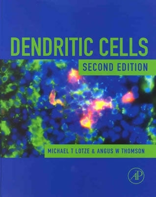 Dendritic Cells: Biology and Clinical Applications by Lotze, Michael T.