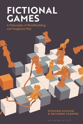 Fictional Games: A Philosophy of Worldbuilding and Imaginary Play by Gualeni, Stefano