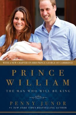 Prince William: The Man Who Would Be King by Junor, Penny