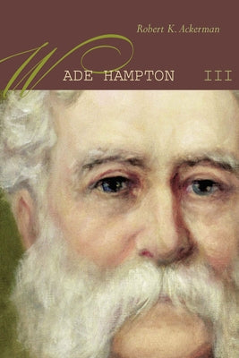 Wade Hampton III by Ackerman, Robert K.