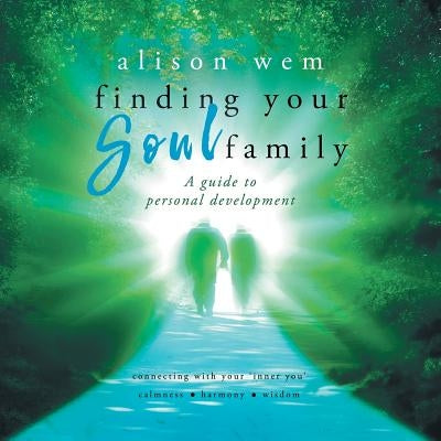 Finding Your Soul Family: A Guide to connecting with your soul to better understand you spiritual path (Book 2 in the Your Soul Family series) by Wem, Alison