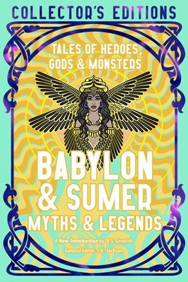 Babylon & Sumer Myths & Legends: Tales of Gods, Heroes & Monsters by Collins, Fiona