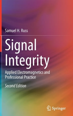 Signal Integrity: Applied Electromagnetics and Professional Practice by Russ, Samuel H.