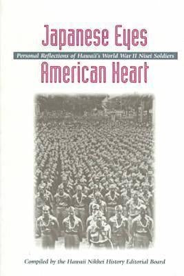 Japanese Eyes . . . American Heart: Personal Reflections of Hawaii's World War II Nisei Soldiers by Tendai Education Foundation