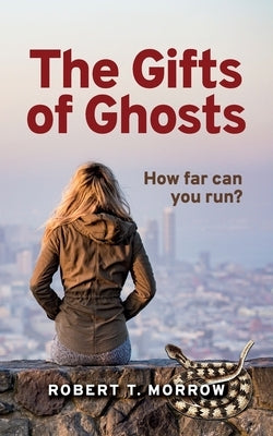 The Gifts of Ghosts by Morrow, Robert T.