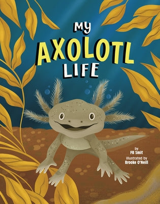 My Axolotl Life by O'Neill, Brooke