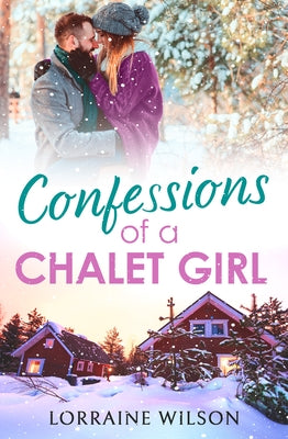 Confessions of a Chalet Girl: (A Novella) by Wilson, Lorraine