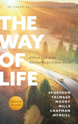 The Way of Life: A Fresh Look at the Glorious Gospel of Jesus Christ by Talmage, Spurgeon Moody