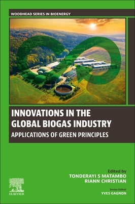 Innovations in the Global Biogas Industry: Applications of Green Principles by S. Matambo, Tonderayi