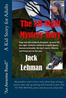 The All Night Mystery Story: Dogs and cats suddenly disappear. Screams fill the night. Fantastic stories of vengeful ghosts become believable. But by Lehman, Jack