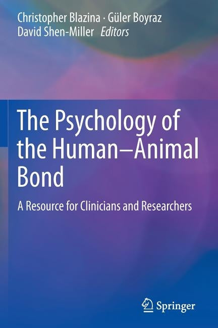 The Psychology of the Human-Animal Bond: A Resource for Clinicians and Researchers by Blazina, Christopher