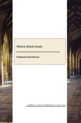 Twice-Told Tales by Hawthorne, Nathaniel