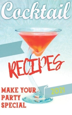 Book of Cocktails 2021: 200 New Cocktail Recipes and New Drink Ingredients for Your Party. by Salvatore Bartender, Angelo