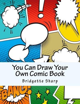 You Can Draw Your Own Comic Book by Sharp, Bridgette