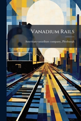 Vanadium Rails by American Vanadium Company, Pittsburgh